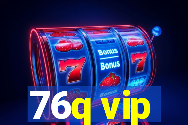 76q vip